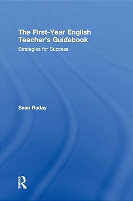 The First-Year English Teacher's Guidebook: Strategies For Success-..