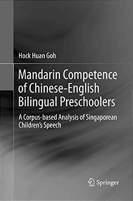 Mandarin Competence Of Chinese-English Bilingual Preschoolers: A Corpus-Based Analysis Of Singaporean Children's Speech-..