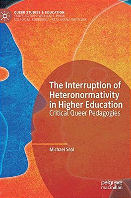 The Interruption Of Heteronormativity In Higher Education: Critical Queer Pedagogies-..