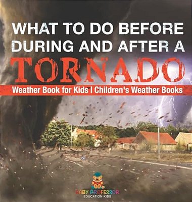 What To Do Before, During And After A Tornado - Weather Book For Kids Children's Weather Books-..