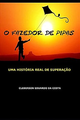 O Fazedor De Pipas: Uma Historia Real De Superacao-..
