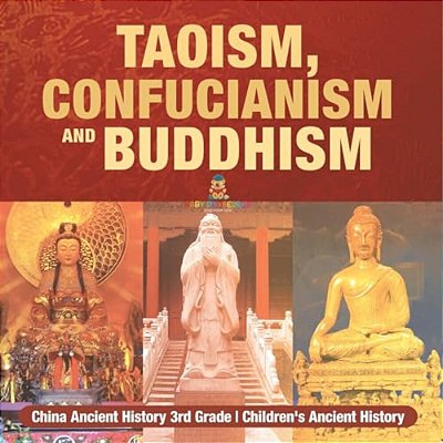 Taoism, Confucianism And Buddhism - China Ancient History 3RD Grade Children's Ancient History-..