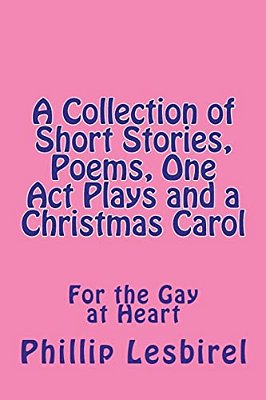 A Collection Of Short Stories, Poems, One Act Plays And A Christmas Carol-..