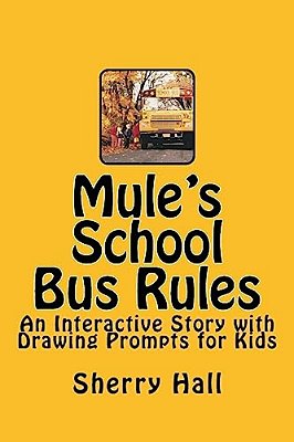 Mule's School Bus Rules: An Interactive Story With Drawing Prompts For Kids-..