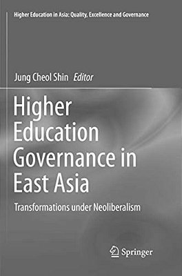 Higher Education Governance In East Asia: Transformations Under Neoliberalism-..