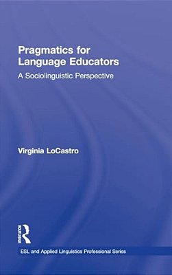 Pragmatics For Language Educators: A Sociolinguistic Perspective-..