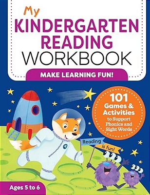 My Kindergarten Reading Workbook: 101 Games And Activities To Support Phonics And Sight Words-..