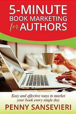 5-Minute Book Marketing For Authors: Easy And Effective Ways To Market Your Book Every Single Day!-..