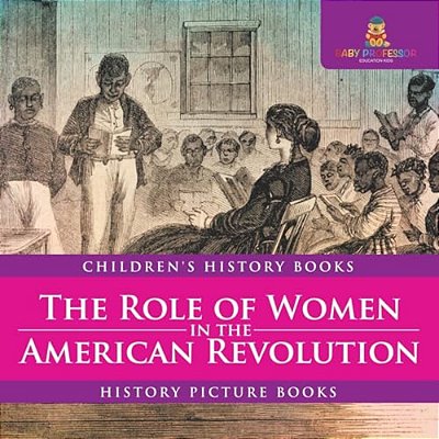The Role Of Women In The American Revolution - History Picture Books Children's History Books-..