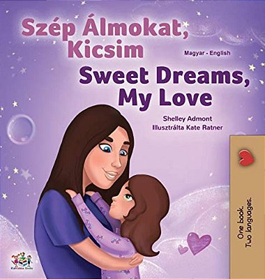 Sweet Dreams, My Love (Hungarian English Bilingual Children's Book)-..