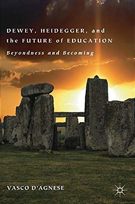 Dewey, Heidegger, And The Future Of Education: Beyondness And Becoming-..
