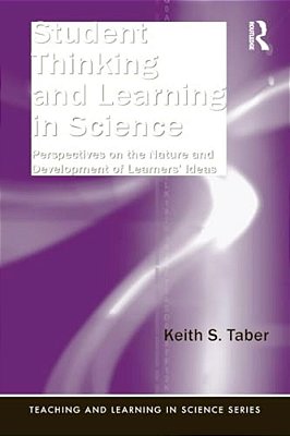 Student Thinking And Learning In Science: Perspectives On The Nature And Development Of Learners' Ideas-..