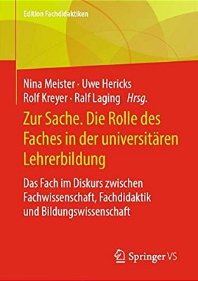 Zur Sache. Die Rolle Des Faches In Der Universitären Lehrerbildung: Das Fach Im Diskurs Zwischen Fachwissenschaft, Fachdidaktik Und Bildungswissenscha-..
