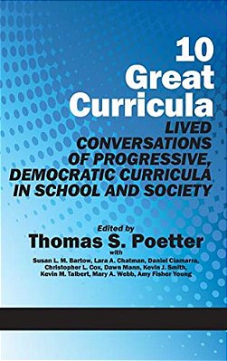 10 Great Curricula: Lived Conversations Of Progressive, Democratic Curricula In School And Society (Hc)-..