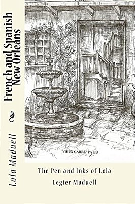 French And Spanish New Orleans: The Pen And Inks Of Lola Legier Maduell-..