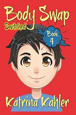 Books For Kids 9-12: Body Swap - Book 4: Switched-..