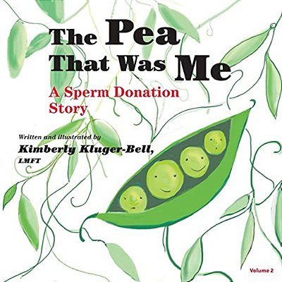 The Pea That Was Me: A Sperm Donation Story-..