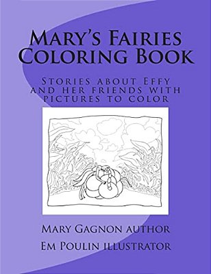 Mary's Fairies Coloring Book: Stories About Effy And Her Friends With Pictures To Color-..