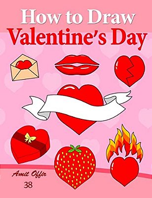How To Draw Valentine's Day: Anyone Can Draw Valentine's Symbols And Design Greeting Cards-..