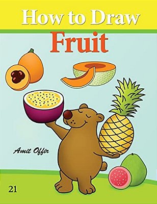 How To Draw Fruit: Drawing Books For The While Family-..