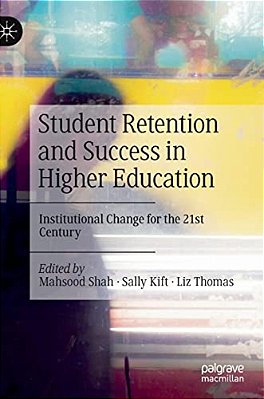 Student Retention And Success In Higher Education: Institutional Change For The 21St Century-..