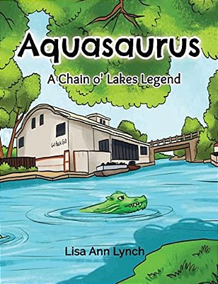 Aquasaurus: A Chain O' Lakes Legend-..