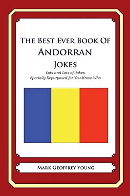The Best Ever Book Of Andorran Jokes: Lots And Lots Of Jokes Specially Repurposed For You-Know-who-..