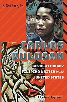 Carlos Bulosan--revolutionary Filipino Writer In The United States: A Critical Appraisal-..