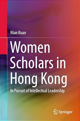 Women Scholars In Hong Kong: In Pursuit Of Intellectual Leadership-..