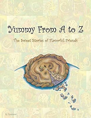 Yummy From A To Z: The Sweet Stories Of Flavorful Friends-..