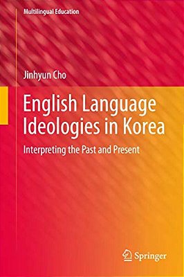 English Language Ideologies In Korea: Interpreting The Past And Present-..
