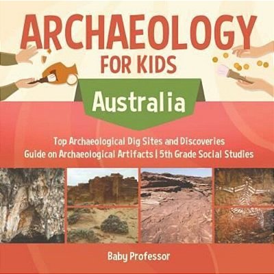 Archaeology For Kids - Australia - Top Archaeological Dig Sites And Discoveries Guide On Archaeological Artifacts 5Th Grade Social Studies-..