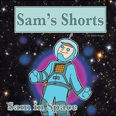Sam's Shorts: Sam In Space-..