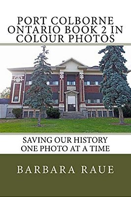 Port Colborne Ontario Book 2 In Colour Photos: Saving Our History One Photo At A Time-..