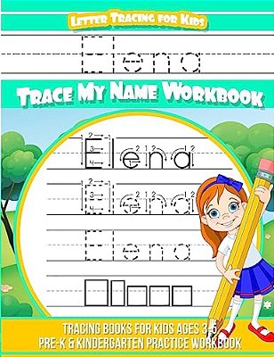 Elena Letter Tracing For Kids Trace My Name Workbook: Tracing Books For Kids Ages 3 - 5 Pre-k & Kindergarten Practice Workbook-..