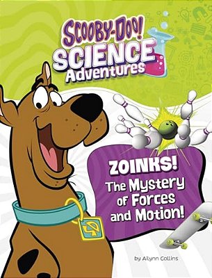 Zoinks! The Mystery Of Forces And Motion: A Scooby-Doo! Science Adventure-..