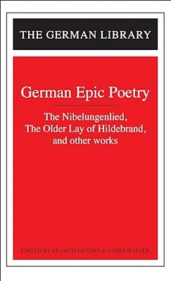 German Epic Poetry: The Nibelungenlied, The Older Lay Of Hildebrand, And Other Works-..