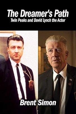 The Dreamer's Path: Twin Peaks And David Lynch The Actor-..