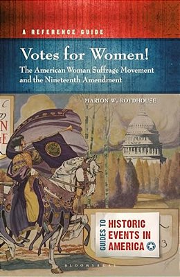 Votes For Women! The American Woman Suffrage Movement And The Nineteenth Amendment: A Reference Guide-..