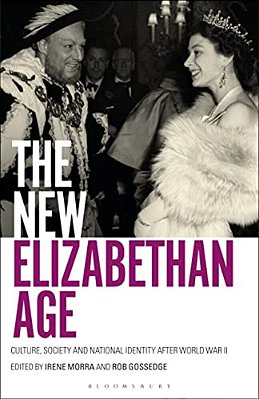The New Elizabethan Age: Culture, Society And National Identity After World War II-..