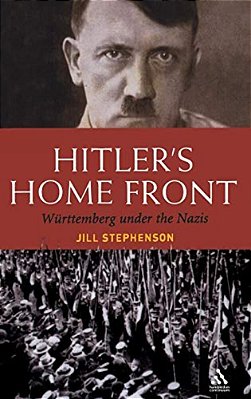 Hitler's Home Front: Wurttemberg Under The Nazis-..