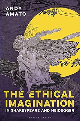 The Ethical Imagination In Shakespeare And Heidegger-..