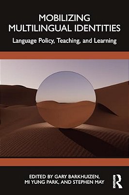 Mobilizing Multilingual Identities: Language Policy, Teaching, And Learning-..