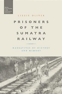 Prisoners Of The Sumatra Railway: Narratives Of History And Memory-..