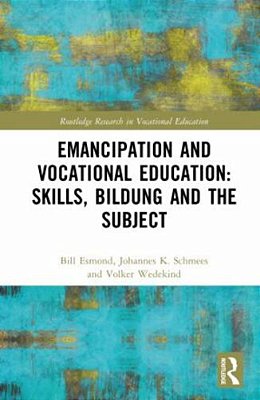 Emancipation And Vocational Education: Skills, Bildung And The Subject-..