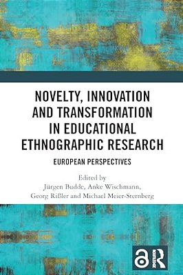 Novelty, Innovation And Transformation In Educational Ethnographic Research: European Perspectives-..