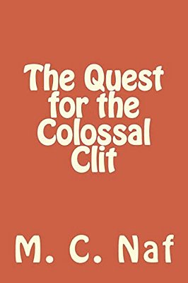 The Quest For The Colossal Clit-..