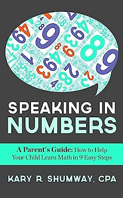Speaking In Numbers: A Parent's Guide: How To Help Your Child Learn Math In 9 Easy Steps-..