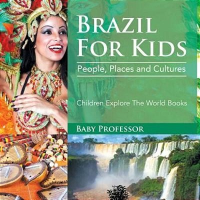 Brazil For Kids: People, Places And Cultures - Children Explore The World Books-..