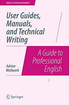 User Guides, Manuals, And Technical Writing: A Guide To Professional English-..
